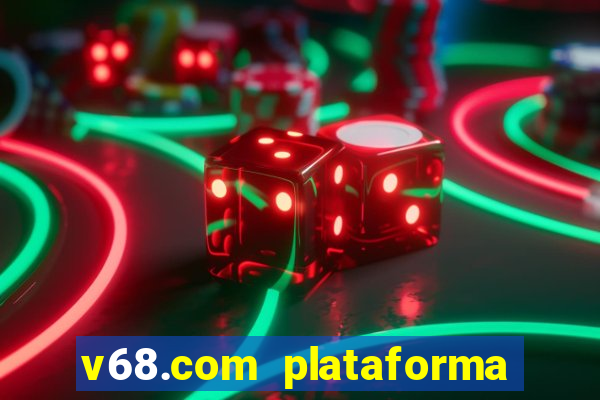 v68.com plataforma de jogos